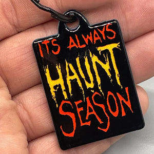 It's Always Haunt Season Keychain