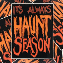 Load image into Gallery viewer, It&#39;s Always Haunt Season Sticker