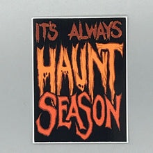 Load image into Gallery viewer, It&#39;s Always Haunt Season Sticker